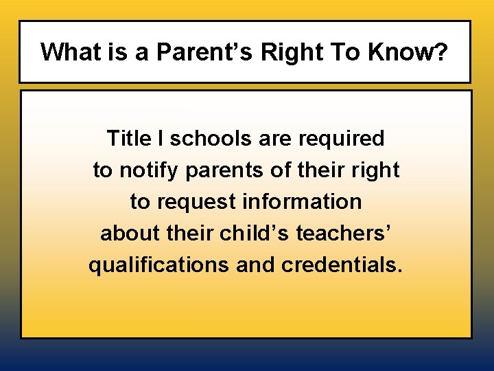 What is a Parent’s Right To Know? Title I schools are required to notify