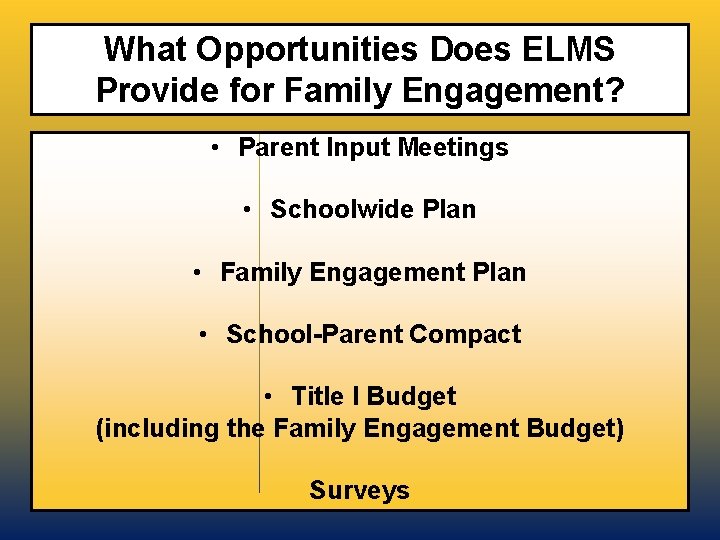 What Opportunities Does ELMS Provide for Family Engagement? • Parent Input Meetings • Schoolwide