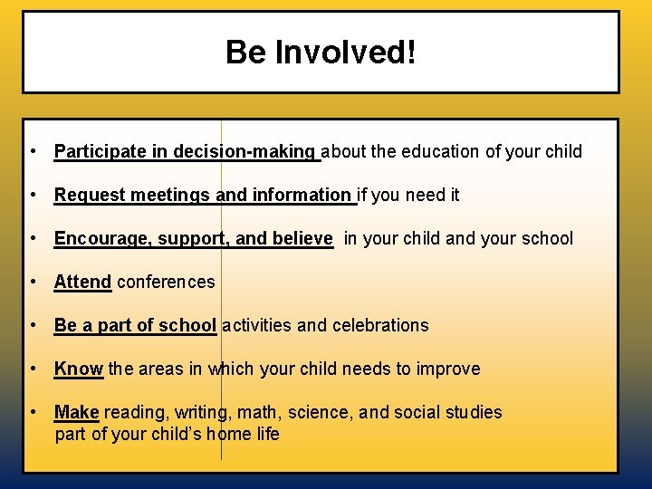 Be Involved! • Participate in decision-making about the education of your child • Request