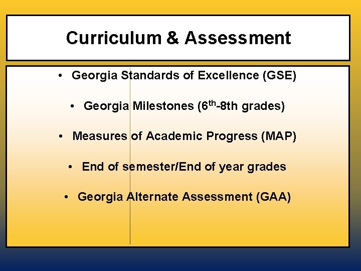 Curriculum & Assessment • Georgia Standards of Excellence (GSE) • Georgia Milestones (6 th-8