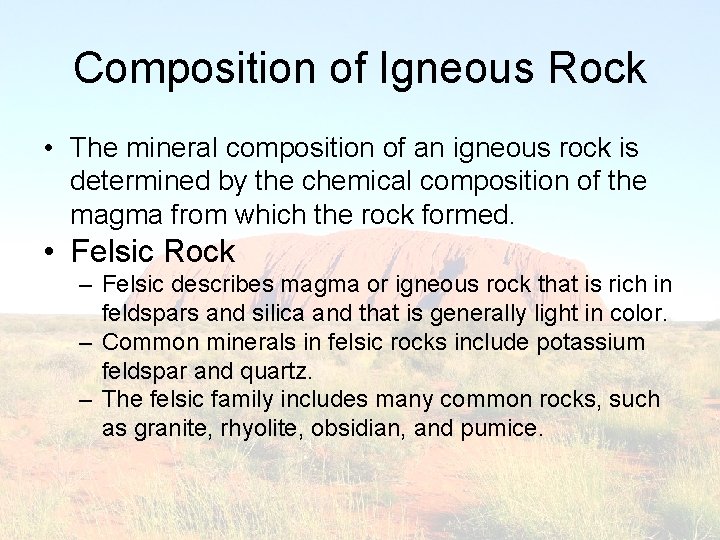 Composition of Igneous Rock • The mineral composition of an igneous rock is determined