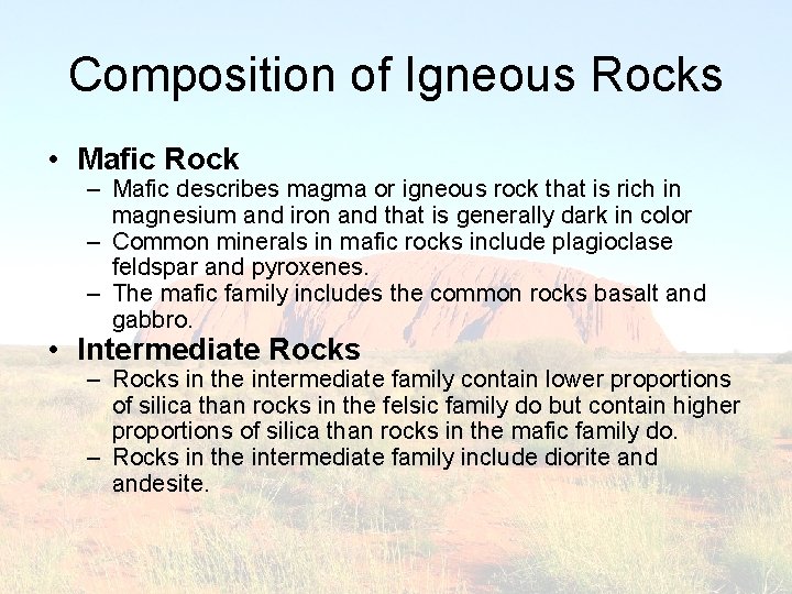 Composition of Igneous Rocks • Mafic Rock – Mafic describes magma or igneous rock