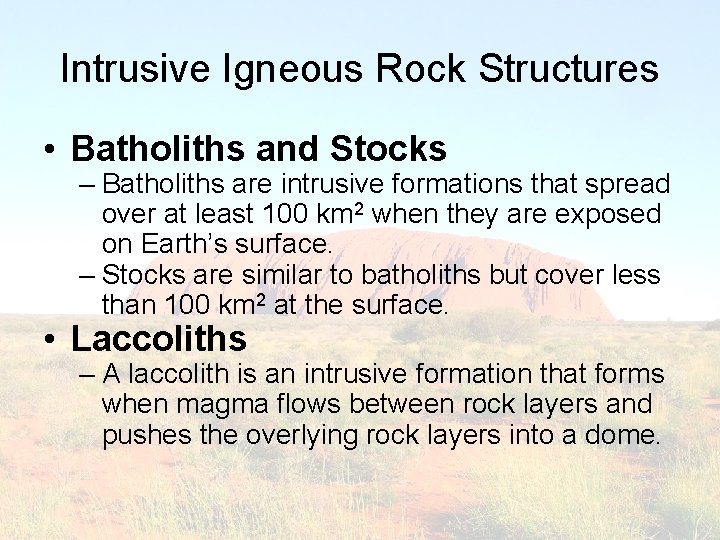 Intrusive Igneous Rock Structures • Batholiths and Stocks – Batholiths are intrusive formations that