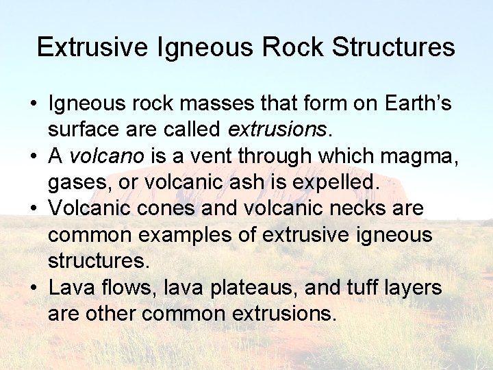 Extrusive Igneous Rock Structures • Igneous rock masses that form on Earth’s surface are