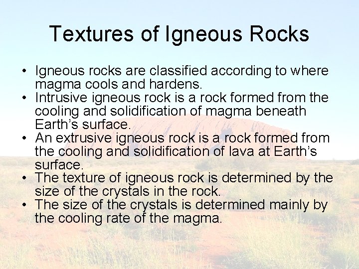 Textures of Igneous Rocks • Igneous rocks are classified according to where magma cools