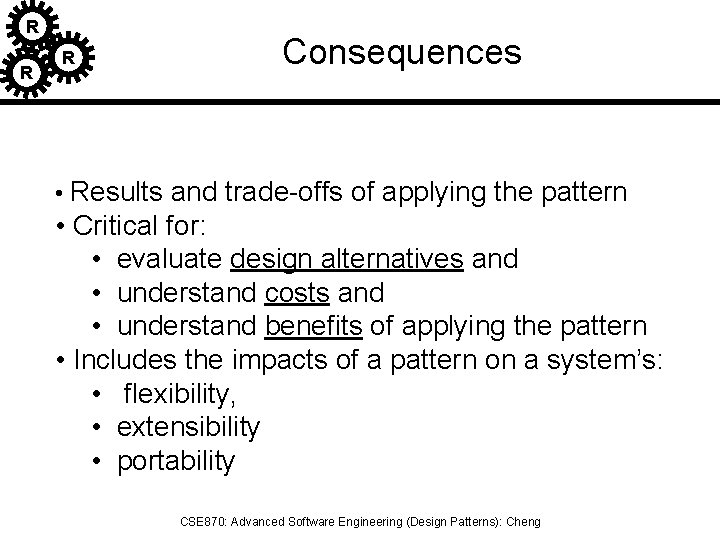 R R R Consequences • Results and trade-offs of applying the pattern • Critical
