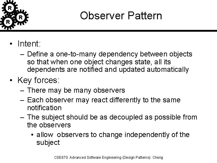 R R Observer Pattern R • Intent: – Define a one-to-many dependency between objects