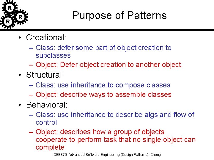 R R Purpose of Patterns R • Creational: – Class: defer some part of