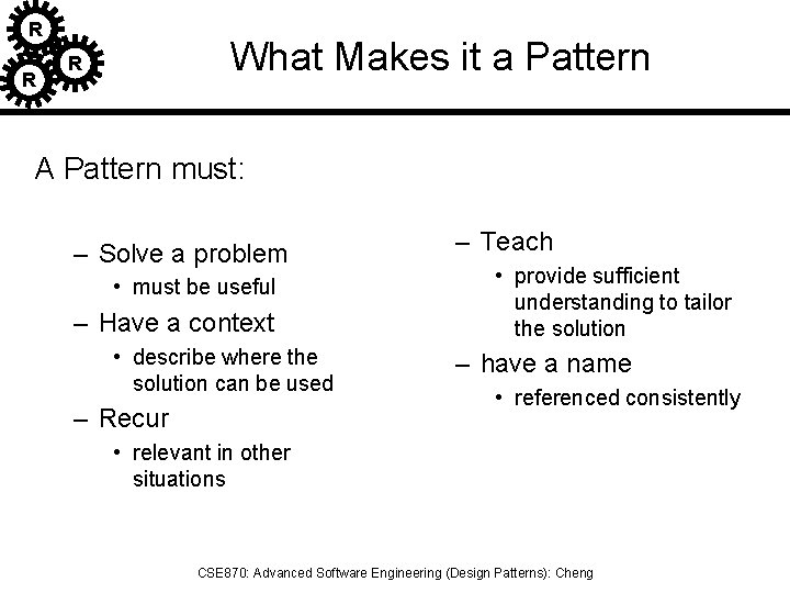 R R What Makes it a Pattern R A Pattern must: – Solve a