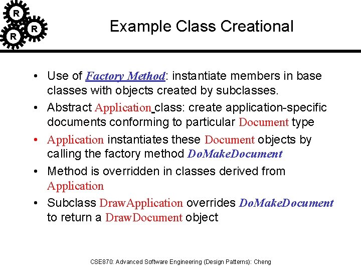 R R R Example Class Creational • Use of Factory Method: instantiate members in