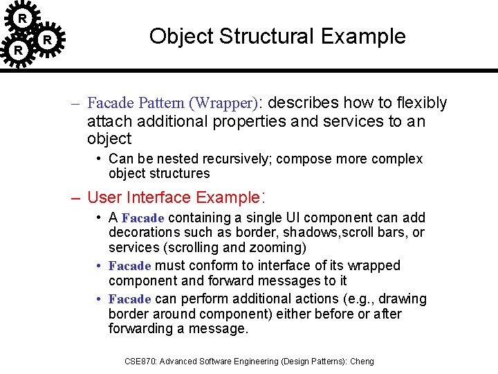 R R R Object Structural Example – Facade Pattern (Wrapper): describes how to flexibly