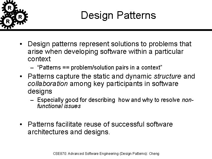 R R R Design Patterns • Design patterns represent solutions to problems that arise