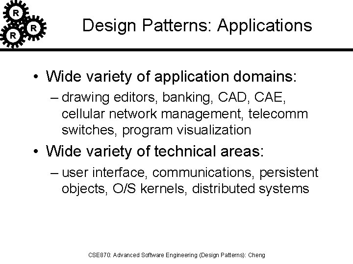 R R R Design Patterns: Applications • Wide variety of application domains: – drawing