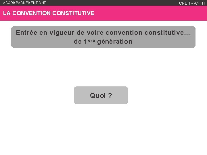 ACCOMPAGNEMENT GHT WWW. ANFH. FR CNEH - ANFH LA CONVENTION CONSTITUTIVE Entrée en vigueur