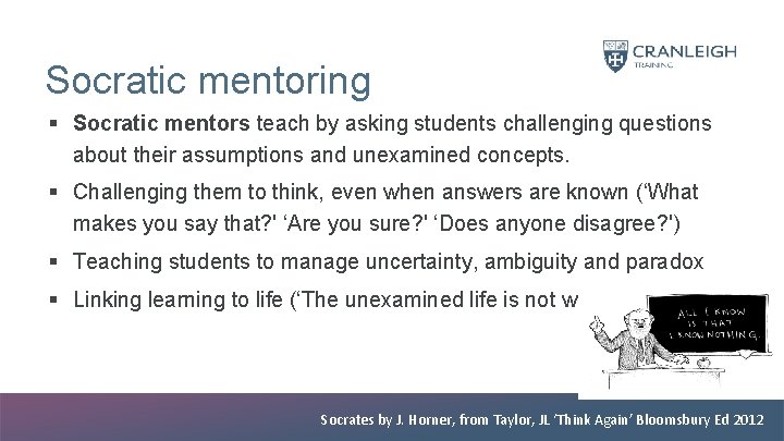  Socratic mentoring § Socratic mentors teach by asking students challenging questions about their