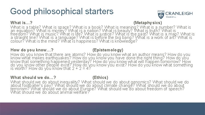 Good philosophical starters What is…? (Metaphysics) What is a table? What is space? What