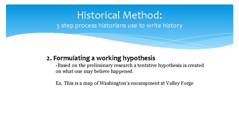 Historical Method: 5 step process historians use to write history 2. Formulating a working