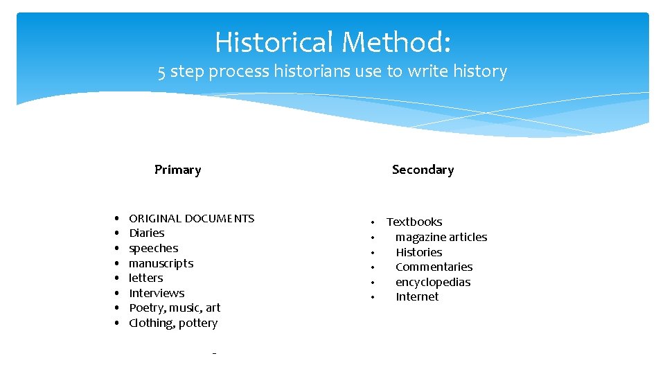 Historical Method: 5 step process historians use to write history Primary • • Secondary