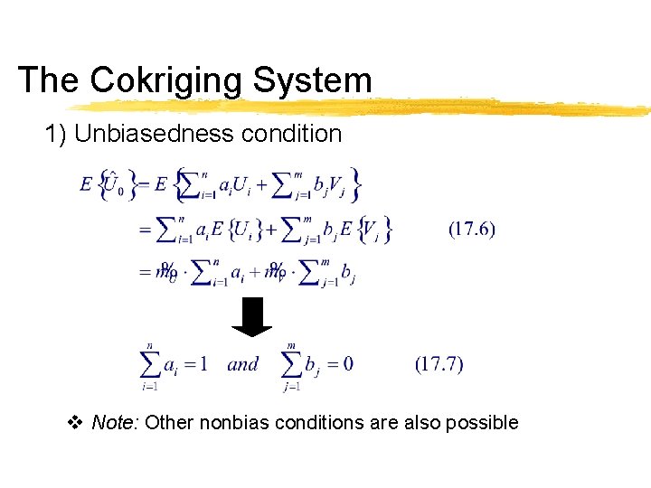 The Cokriging System 1) Unbiasedness condition v Note: Other nonbias conditions are also possible