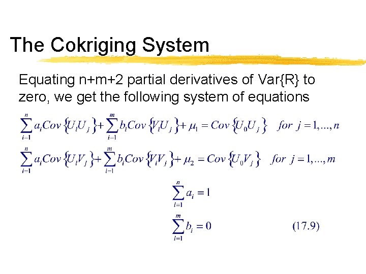 The Cokriging System Equating n+m+2 partial derivatives of Var{R} to zero, we get the