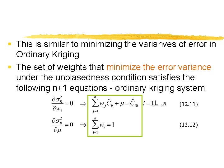 § This is similar to minimizing the varianves of error in Ordinary Kriging §