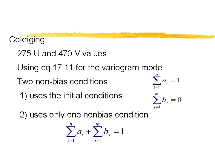 Cokriging 275 U and 470 V values Using eq 17. 11 for the variogram