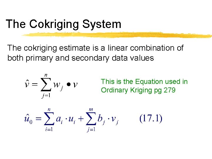 The Cokriging System The cokriging estimate is a linear combination of both primary and