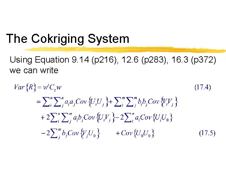 The Cokriging System Using Equation 9. 14 (p 216), 12. 6 (p 283), 16.