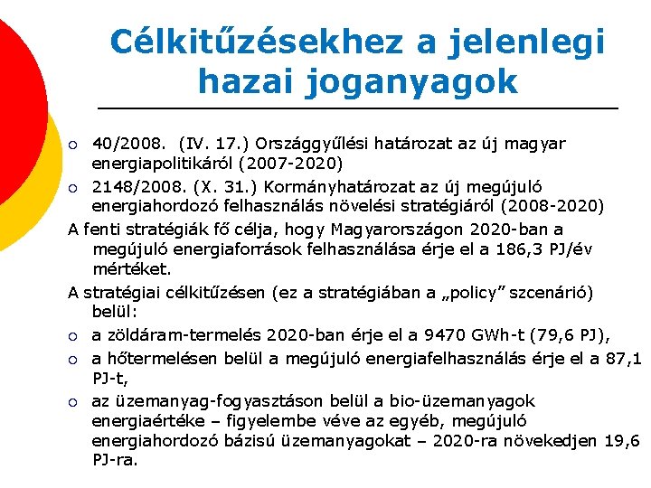 Célkitűzésekhez a jelenlegi hazai joganyagok 40/2008. (IV. 17. ) Országgyűlési határozat az új magyar