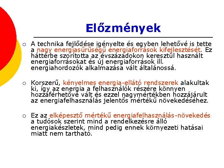 Előzmények ¡ A technika fejlődése igényelte és egyben lehetővé is tette a nagy energiasűrűségű