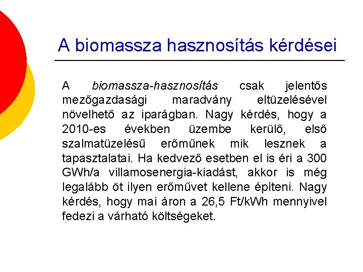 A biomassza hasznosítás kérdései A biomassza-hasznosítás csak jelentős mezőgazdasági maradvány eltüzelésével növelhető az iparágban.