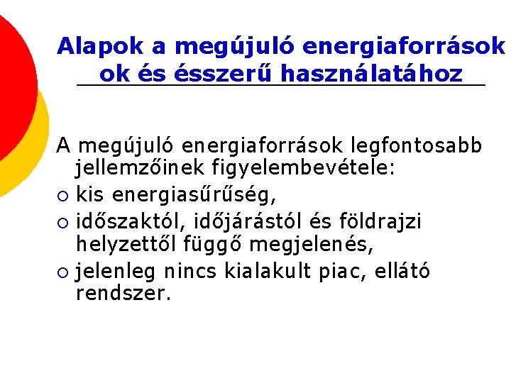 Alapok a megújuló energiaforrások ok és ésszerű használatához A megújuló energiaforrások legfontosabb jellemzőinek figyelembevétele: