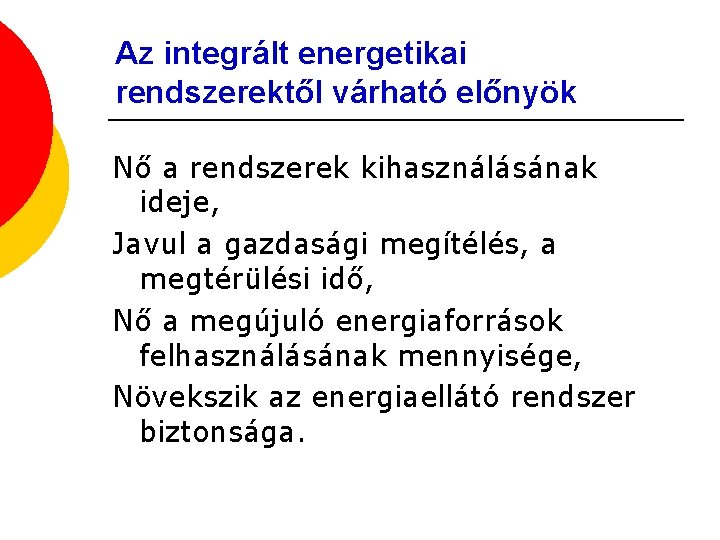 Az integrált energetikai rendszerektől várható előnyök Nő a rendszerek kihasználásának ideje, Javul a gazdasági