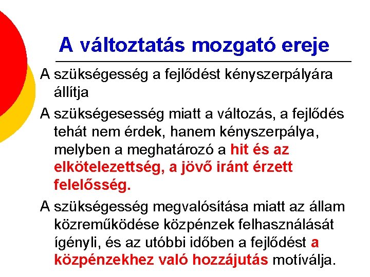 A változtatás mozgató ereje A szükségesség a fejlődést kényszerpályára állítja A szükségesesség miatt a