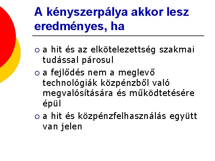 A kényszerpálya akkor lesz eredményes, ha a hit és az elkötelezettség szakmai tudással párosul