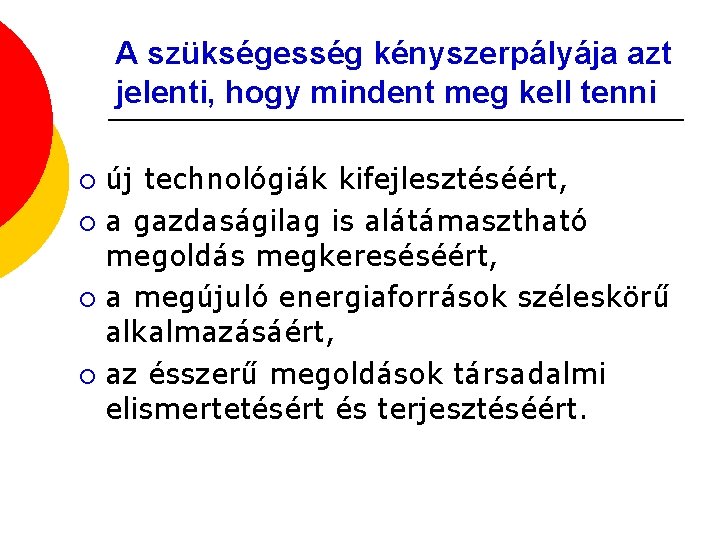A szükségesség kényszerpályája azt jelenti, hogy mindent meg kell tenni új technológiák kifejlesztéséért, ¡