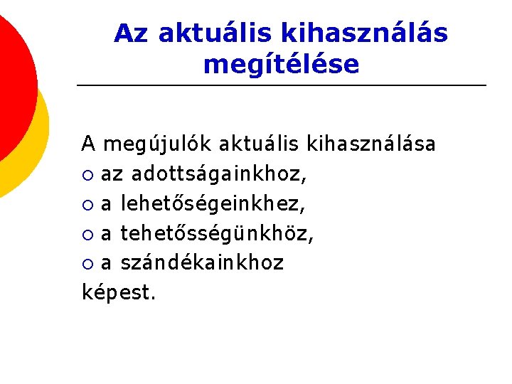 Az aktuális kihasználás megítélése A megújulók aktuális kihasználása ¡ az adottságainkhoz, ¡ a lehetőségeinkhez,