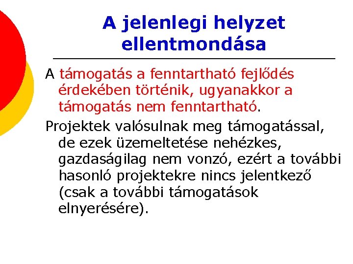 A jelenlegi helyzet ellentmondása A támogatás a fenntartható fejlődés érdekében történik, ugyanakkor a támogatás