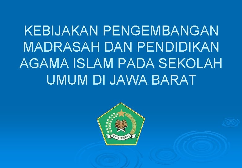 KEBIJAKAN PENGEMBANGAN MADRASAH DAN PENDIDIKAN AGAMA ISLAM PADA SEKOLAH UMUM DI JAWA BARAT 