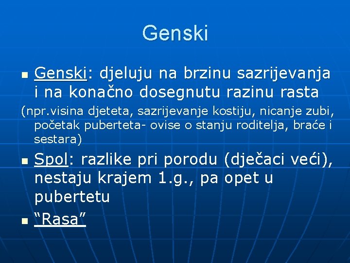 Genski n Genski: djeluju na brzinu sazrijevanja i na konačno dosegnutu razinu rasta (npr.