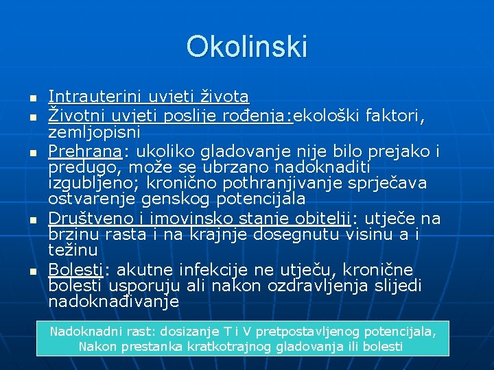 Okolinski n n n Intrauterini uvjeti života Životni uvjeti poslije rođenja: ekološki faktori, zemljopisni