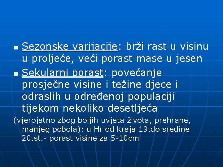 n n Sezonske varijacije: brži rast u visinu u proljeće, veći porast mase u