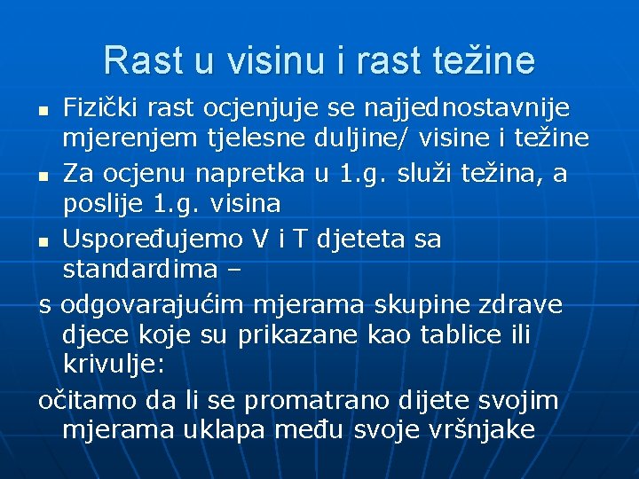 Rast u visinu i rast težine Fizički rast ocjenjuje se najjednostavnije mjerenjem tjelesne duljine/