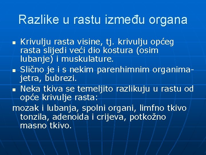 Razlike u rastu između organa Krivulju rasta visine, tj. krivulju općeg rasta slijedi veći