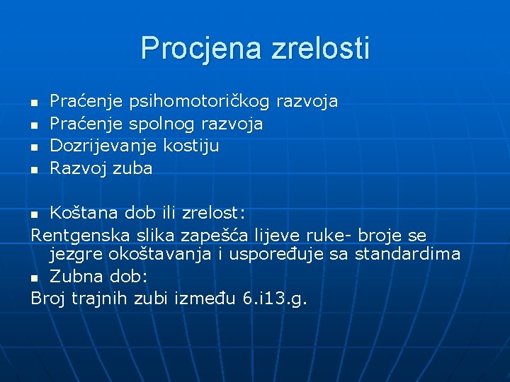 Procjena zrelosti n n Praćenje psihomotoričkog razvoja Praćenje spolnog razvoja Dozrijevanje kostiju Razvoj zuba