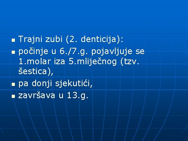 n n Trajni zubi (2. denticija): počinje u 6. /7. g. pojavljuje se 1.