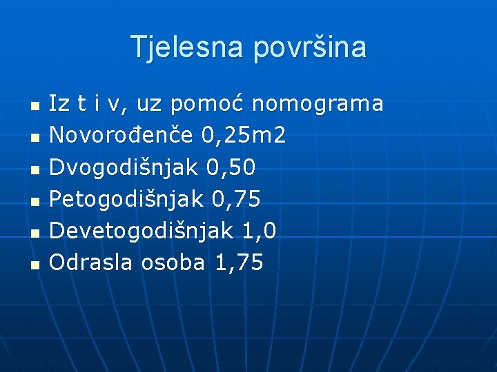 Tjelesna površina n n n Iz t i v, uz pomoć nomograma Novorođenče 0,