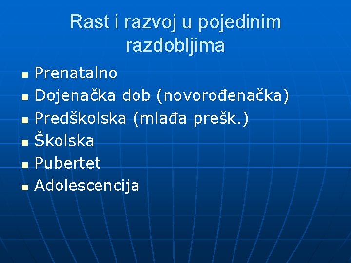 Rast i razvoj u pojedinim razdobljima n n n Prenatalno Dojenačka dob (novorođenačka) Predškolska