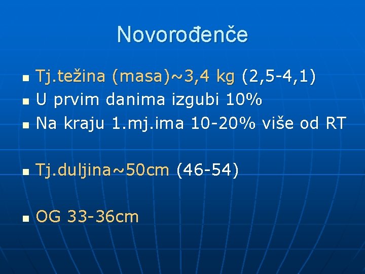 Novorođenče n Tj. težina (masa)~3, 4 kg (2, 5 -4, 1) U prvim danima