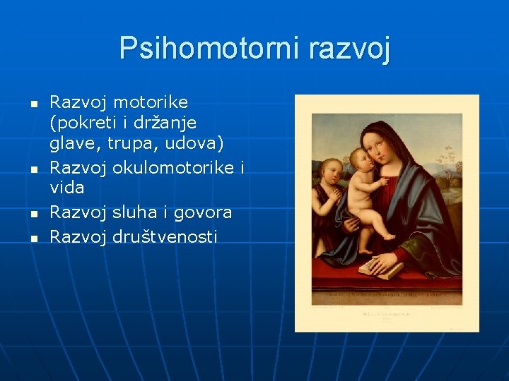 Psihomotorni razvoj n n Razvoj motorike (pokreti i držanje glave, trupa, udova) Razvoj okulomotorike